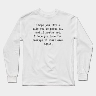 Live a Life You're Proud Of Long Sleeve T-Shirt